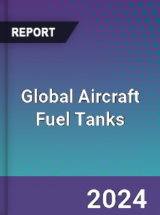 Global Aircraft Fuel Tanks Market