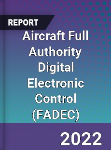 Global Aircraft Full Authority Digital Electronic Control Market