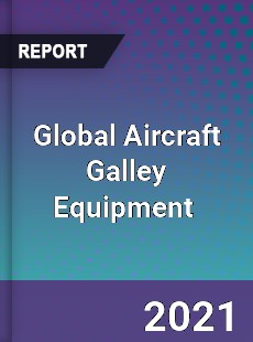 Global Aircraft Galley Equipment Market