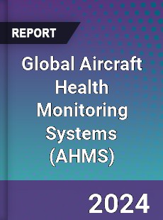 Global Aircraft Health Monitoring Systems Outlook