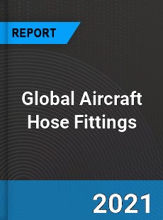 Global Aircraft Hose Fittings Market