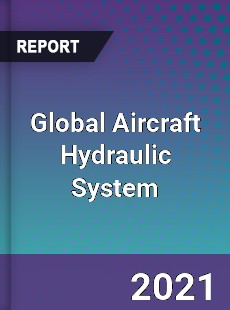 Global Aircraft Hydraulic System Market