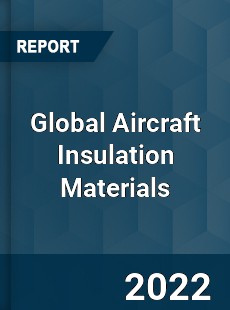 Global Aircraft Insulation Materials Market