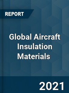 Global Aircraft Insulation Materials Market