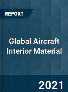 Global Aircraft Interior Material Market