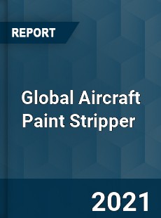 Global Aircraft Paint Stripper Market