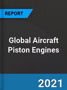 Global Aircraft Piston Engines Market