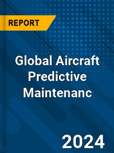 Global Aircraft Predictive Maintenanc Market