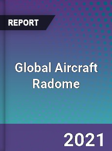 Global Aircraft Radome Market