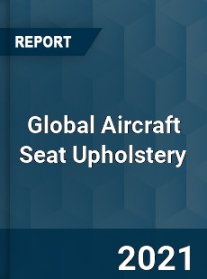 Global Aircraft Seat Upholstery Market