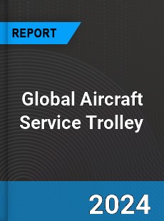 Global Aircraft Service Trolley Industry