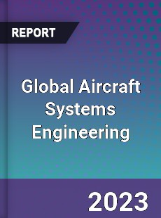 Global Aircraft Systems Engineering Market
