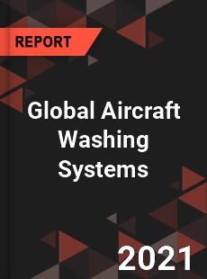 Global Aircraft Washing Systems Market