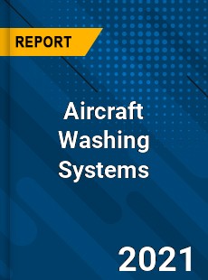 Global Aircraft Washing Systems Market