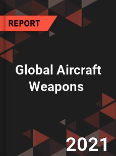 Global Aircraft Weapons Market