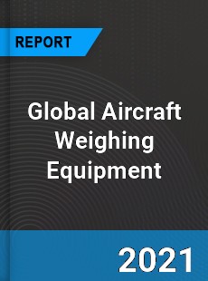 Global Aircraft Weighing Equipment Market