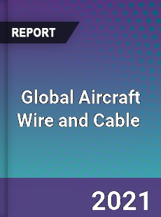 Global Aircraft Wire and Cable Market