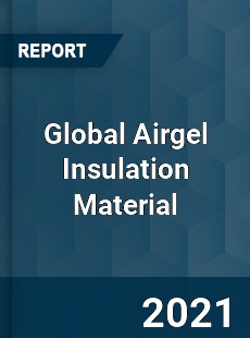 Global Airgel Insulation Material Market