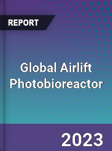 Global Airlift Photobioreactor Industry