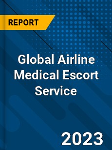 Global Airline Medical Escort Service Industry