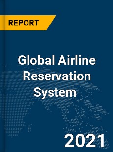 Global Airline Reservation System Market