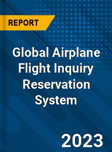 Global Airplane Flight Inquiry Reservation System Industry