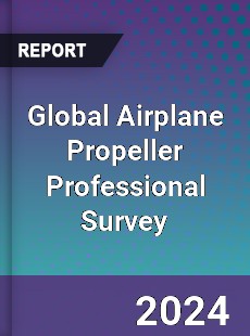 Global Airplane Propeller Professional Survey Report