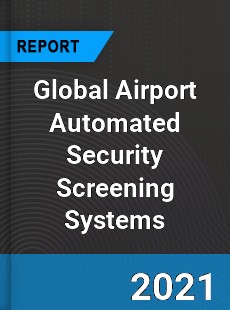 Global Airport Automated Security Screening Systems Market