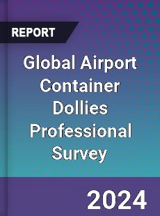 Global Airport Container Dollies Professional Survey Report