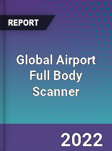 Global Airport Full Body Scanner Market