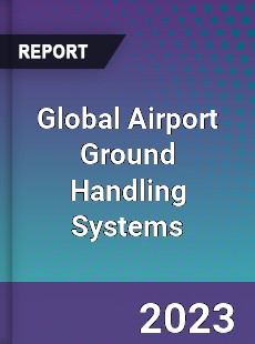 Global Airport Ground Handling Systems Market