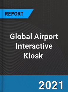 Global Airport Interactive Kiosk Market