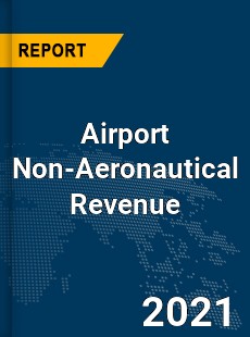 Global Airport Non Aeronautical Revenue Market