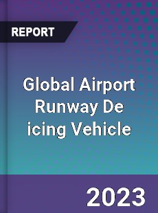 Global Airport Runway De icing Vehicle Industry