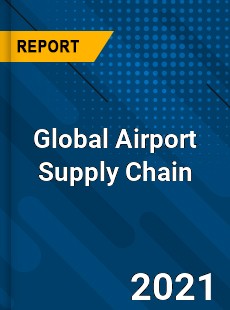 Global Airport Supply Chain Industry