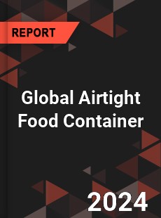 Global Airtight Food Container Industry