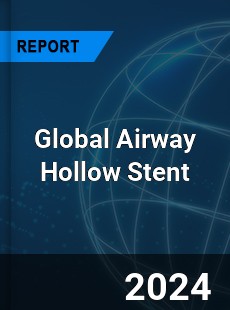 Global Airway Hollow Stent Industry