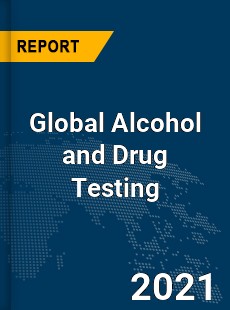 Global Alcohol and Drug Testing Market