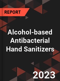 Global Alcohol based Antibacterial Hand Sanitizers Market