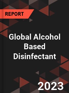 Global Alcohol Based Disinfectant Industry