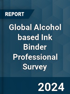 Global Alcohol based Ink Binder Professional Survey Report