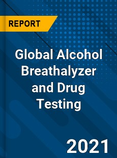 Global Alcohol Breathalyzer and Drug Testing Market