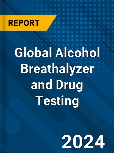 Global Alcohol Breathalyzer and Drug Testing Market