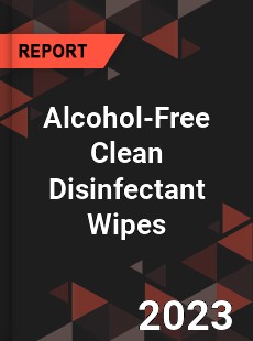 Global Alcohol Free Clean Disinfectant Wipes Market