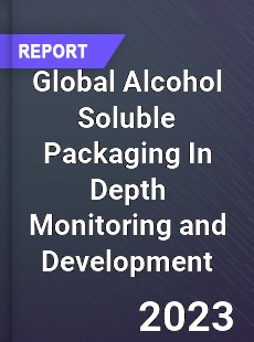 Global Alcohol Soluble Packaging In Depth Monitoring and Development Analysis