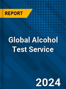 Global Alcohol Test Service Industry