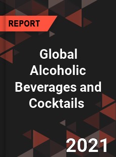 Global Alcoholic Beverages and Cocktails Market