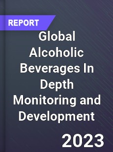 Global Alcoholic Beverages In Depth Monitoring and Development Analysis