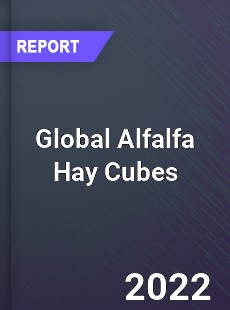 Global Alfalfa Hay Cubes Market