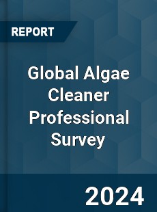 Global Algae Cleaner Professional Survey Report